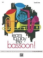 Learn to Play Bassoon, Bk 1: A Carefully Graded Method That Develops Well-Rounded Musicianship