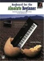 Keyboard for the Absolute Beginner: Absolutely Everything You Need to Know to Start Playing Now!, Book & DVD