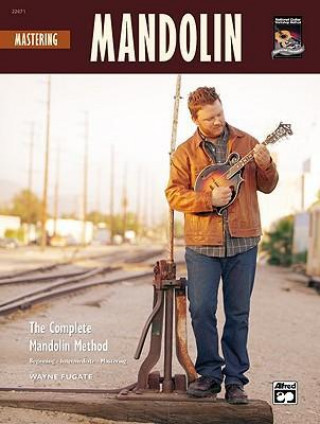 Mastering Mandolin: The Complete Mandolin Method, Book & CD
