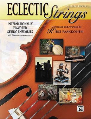 Eclectic Strings, Book 2 (Internationally Flavored String Ensembles with Piano Accompaniments Composed and Arranged by Kirsi Pkknen): Score & Parts, S