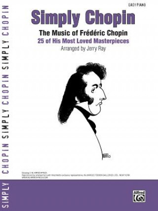 Simply Chopin: The Music of Frederic Chopin: 25 of His Piano Masterpieces (Easy Piano)