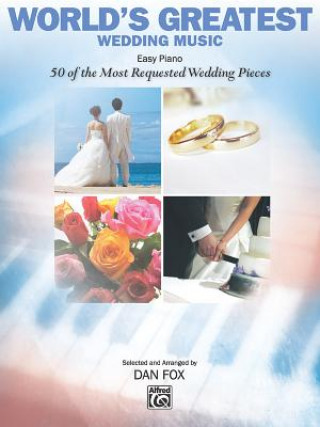 World's Greatest Wedding Music: Easy Piano: 50 of the Most Requested Wedding Pieces