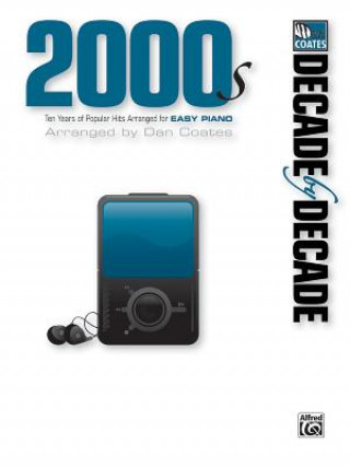 Decade by Decade 2000s: Ten Years of Popular Hits Arranged for Easy Piano