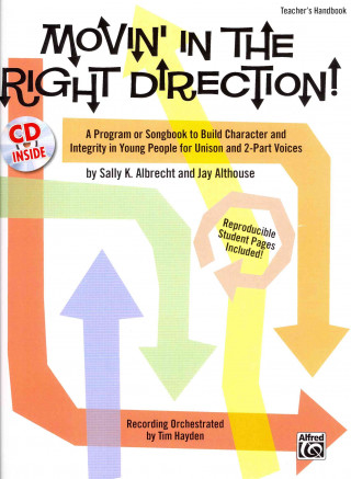 Movin' in the Right Direction!: A Program or Songbook to Build Character and Integrity in Young People for Unison and 2-Part Voices (Kit), Book & CD