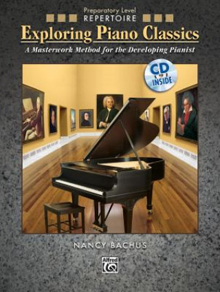 Exploring Piano Classics Repertoire: A Masterwork Method for the Developing Pianist, Book & CD