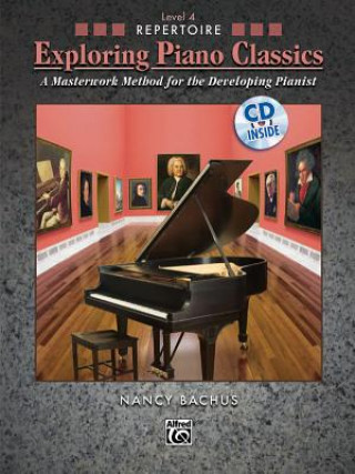 Exploring Piano Classics Repertoire, Bk 4: A Masterwork Method for the Developing Pianist, Book & CD