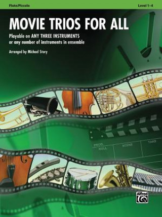 Movie Trios for All: Flute/Piccolo: Playable on Any Three Instruments or Any Number of Instruments in Ensemble, Level 1-4