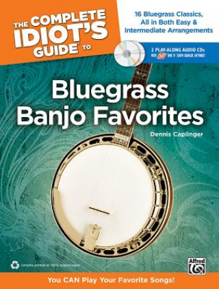 The Complete Idiot's Guide to Bluegrass Banjo Favorites: You Can Play Your Favorite Bluegrass Songs!, Book & 2 Enhanced CDs