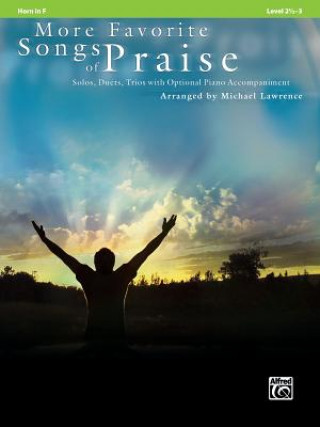 More Favorite Songs of Praise: Horn in F: Solos, Duets, Trios with Optional Piano Accompaniment: Level 2 1/2-3