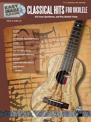 Easy Ukulele Play-Along -- Classical Hits for Ukulele: Roll Over Beethoven, and Play Ukulele Today, Book & CD