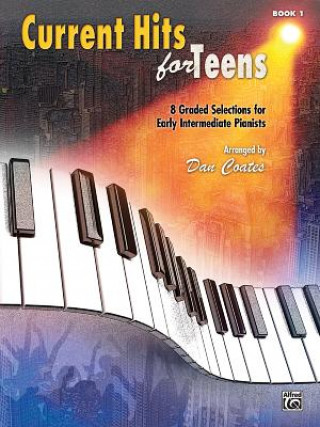 Current Hits for Teens, Book 1: 8 Graded Solutions for Early Intermediate Pianists