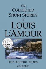 Collected Short Stories of Louis L'Amour: Unabridged Selections From The Frontier Stories, Volume 5
