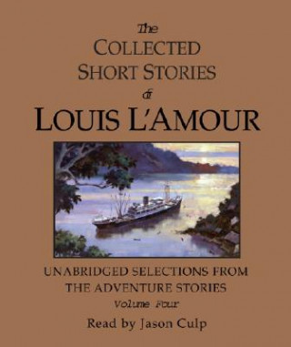The Collected Short Stories of Louis L'Amour: Unabridged Selections from the Adventure Stories: Volume Four
