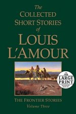 The Collected Short Stories of Louis L'Amour: The Frontier Stories