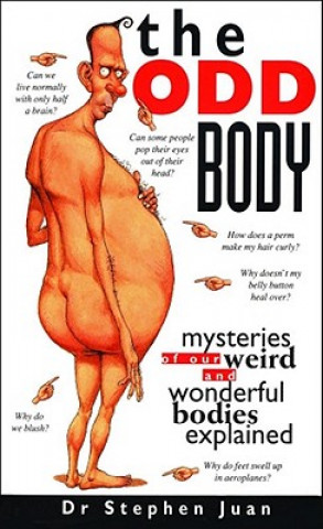 The Odd Body: Mysteries of Our Weird and Wonderful Bodies Explained