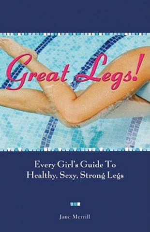 Great Legs!: Every Girl's Guide to Healthy, Sexy, Strong Legs