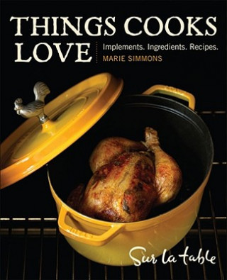 Things Cooks Love: Implements, Ingredients, Recipes
