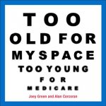 Too Old for Myspace, Too Young for Medicare