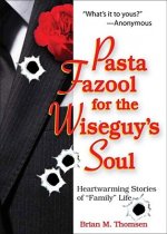 Pasta Fazool for the Wiseguy's Soul: Heartwarming Stories of Family Life (a Parody)