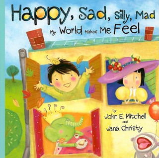 Happy, Sad, Silly, Mad: My World Makes Me Feel