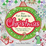 The Fun Book for Christmas: New Ways to Have Fun for the Holidays