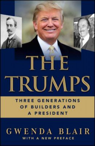 The Trumps: Three Generations of Builders and a Presidential Candidate