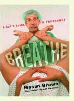Breathe: A Guy's Guide to Pregnancy