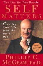 Self Matters: Creating Your Life from the Inside Out