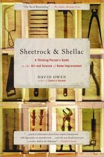 Sheetrock & Shellac: A Thinking Person's Guide to the Art and Science of Home Improvement