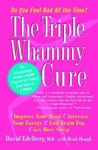 The Triple Whammy Cure: The Breakthrough Women's Health Program for Feeling Good Again in 3 Weeks