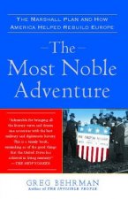 The Most Noble Adventure: The Marshall Plan and How America Helped Rebuild Europe