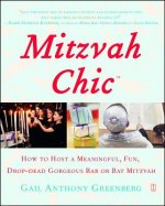 Mitzvah Chic: How to Host a Meaningful, Fun, Drop-Dead Gorgeous Bar or Bat Mitzvah