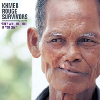 Khmer Rouge Survivors: They Will Kill You,If You