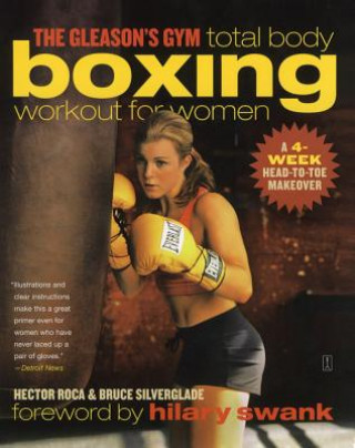 The Gleason's Gym Total Body Boxing Workout for Women: A 4-Week Head-To-Toe Makeover (Hector Roca,Bruce Silverglade,Hilary Swank)(Miękka)
