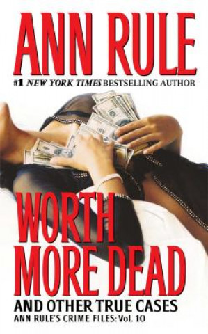 Worth More Dead: And Other True Cases Vol. 10