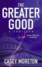 The Greater Good: A Thriller