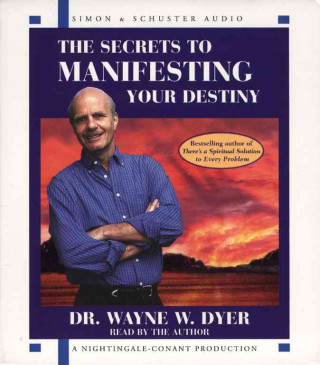 The Secrets to Manifesting Your Destiny