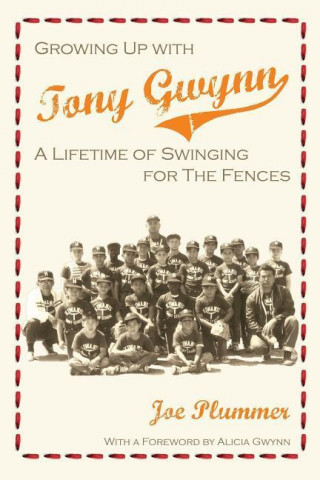 Growing Up with Tony Gwynn: A Lifetime of Swinging for the Fences