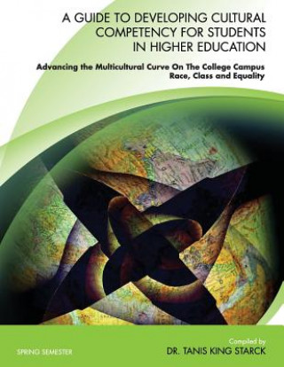 A   Guide to Developing Cultural Competency for Students in Higher Education Advancing the Multicultural Curve on the College Campus Race, Class and E