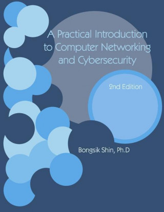 A Practical Introduction to Computer Networking and Cybersecurity 2nd Edition