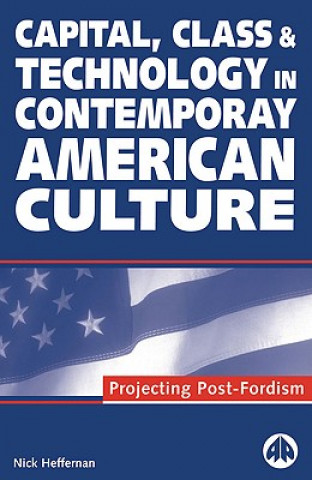 Capital, Class & Technology in Contemporary American Culture: Projecting Post-Fordism
