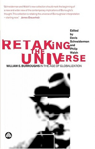 Retaking the Universe: William S. Burroughs in the Age of Globalization