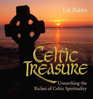Celtic Treasure: Unearthing the Riches of Celtic Spirituality