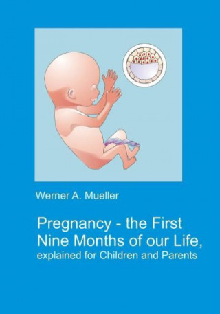 Pregnancy - The First Nine Months of Our Life Explained for Children and Parents