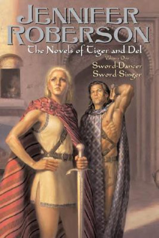 The Novels of Tiger and Del Volume 1: Sword-Dancer Sword-Singer