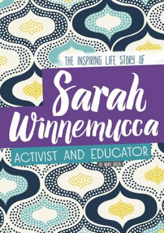 Sarah Winnemucca: The Inspiring Life Story of the Activist and Educator