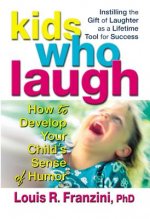 Kids Who Laugh: How to Develop Your Child S Sense of Humor