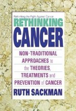 Rethinking Cancer: Non-Traditional Approaches to the Theories, Treatments and Preventions of Cancer