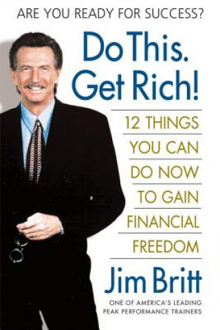 Do This, Get Rich!: Twelve Things You Can Do Now to Gain Financial Freedom