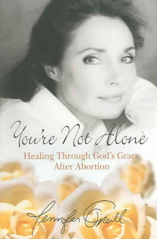 You're Not Alone: Healing Through God's Grace After Abortion